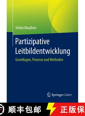 【3-4周达】Partizipative Leitbildentwicklung : Grundlagen, Prozesse und Methoden (1. Aufl. 2016) [9783658130329]
