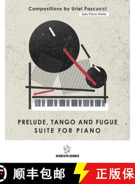 【3-4周达】Solo Piano Works: Prelude Tango and Fugue - Suite for Piano: Compositions by Uriel Pascucci [9783952597477]