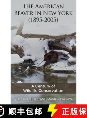 预订 The American Beaver in New York (1895-2005): A Century of Wildlife Conservation [9781639372546]