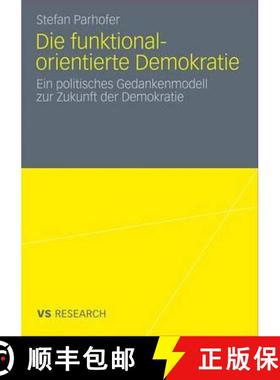 【3-4周达】Die Funktional-Orientierte Demokratie : Ein Politisches Gedankenmodell Zur Zukunft Der Dem... [9783531175218]
