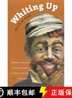 预订 Whiting Up: Whiteface Minstrels and Stage Europeans in African American Performance [9781469618807]