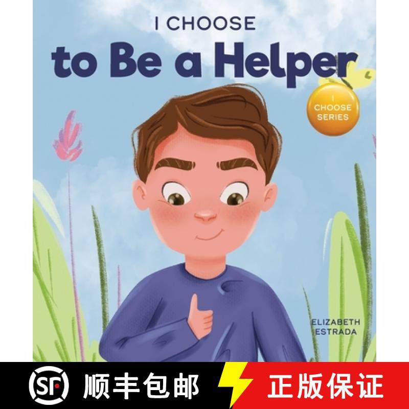 【3-4周达】I Choose to Be a Helper: A Colorful, Picture Book About Being Thoughtful and Helpful [9781637312100]
