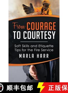 预订 From Courage to Courtesy: Soft Skills and Etiquette Tips for the Fire Service [9780996867405]