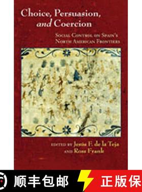 【3-4周达】Choice, Persuasion, and Coercion: Social Control on Spain's North American Frontiers [9780826336460]