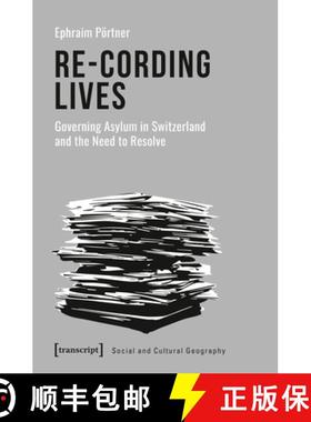 【3-4周达】Re–Cording Lives – Governing Asylum in Switzerland and the Need to Resolve [9783837653496]