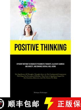 预订 Positive Thinking: Efficient Method To Eradicate Pessimistic Thoughts, Alleviate Sadness And Anx... [9781835734841]