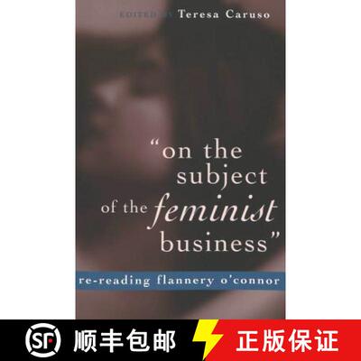 预订 «On the Subject of the Feminist Business»: Re-Reading Flannery O'Connor [9780820471495]