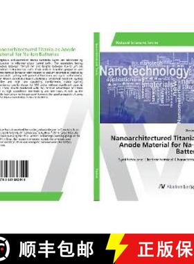 预订 Nanoarchitectured Titania as Anode Material for Na-Ion Batteries [9783639853445]