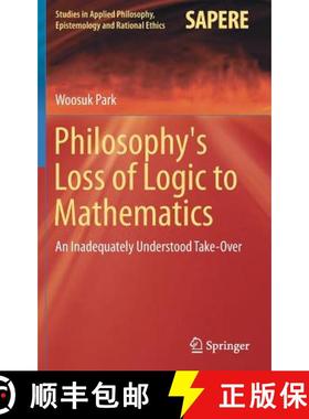 【3-4周达】Philosophy's Loss of Logic to Mathematics : An Inadequately Understood Take-Over [9783319951461]
