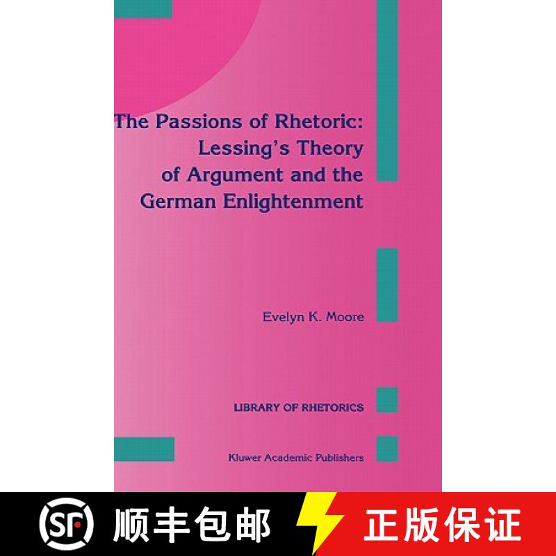 【4周达】The Passions of Rhetoric: Lessing's Theory of Argument and the German Enlightenment [9780792323082]