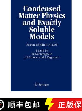 【3-4周达】Condensed Matter Physics and Exactly Soluble Models : Selecta of Elliott H. Lieb [9783642060939]