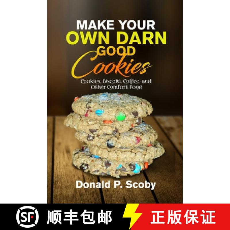 【3-4周达】Make Your Own Darn Good Cookies: Cookies, Biscotti, Coffee, and Other Comfort Food [9781312697829]