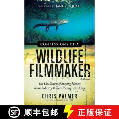 【3-4周达】Confessions of a Wildlife Filmmaker: The Challenges of Staying Honest in an Industry Where... [9781938954054]