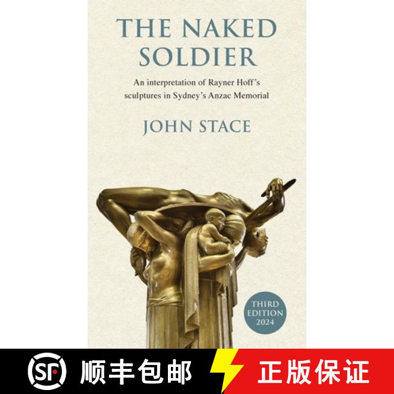【2-3周达】The Naked Soldier: An interpretation of Rayner Hoff's sculptures in Sydney's Anzac Memorial [9781763536197]