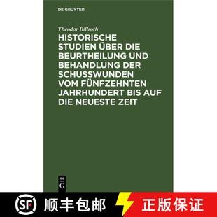 Die Behandlung Historische UEber Jahrh... 预订 Funfzehnten Beurtheilung Studien Schusswunden Der Und 9783111109343 Vom