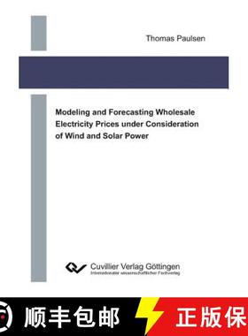 【3-4周达】Modeling and Forecasting Wholesale Electricity Prices under Consideration of Wind and Sola... [9783736999381]