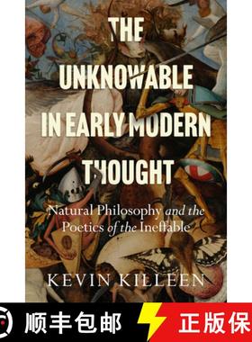 【3-4周达】The Unknowable in Early Modern Thought: Natural Philosophy and the Poetics of the Ineffable [9781503635395]