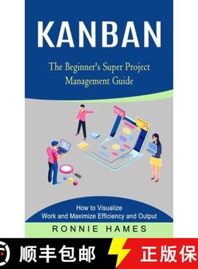 预订 Kanban: The Beginner's Super Project Management Guide (How to Visualize Work and Maximize Effici... [9781774854167]