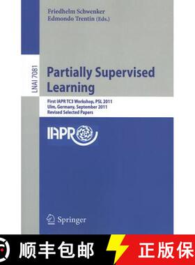 【3-4周达】Partially Supervised Learning : First IAPR TC3 Workshop, PSL 2011, Ulm, Germany, September... [9783642282577]