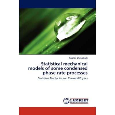 【4周达】Statistical Mechanical Models of Some Condensed Phase Rate Processes [9783659301193]