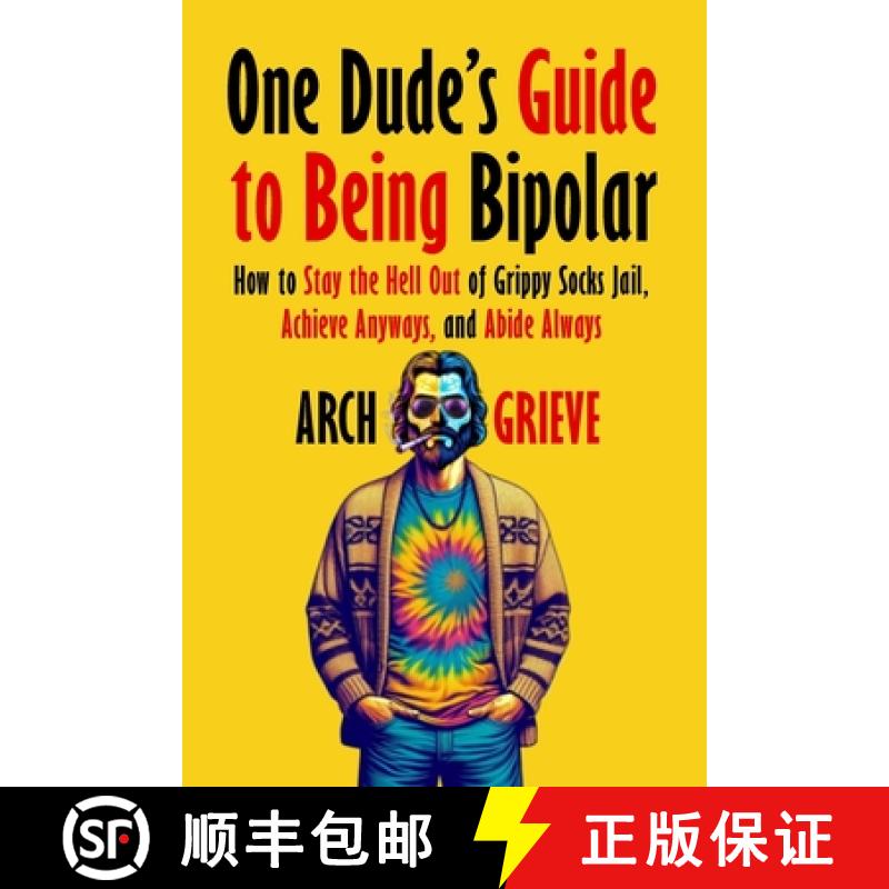 【3-4周达】One Dude's Guide to Being Bipolar: How to Stay the Hell Out of Grippy Socks Jail, Achieve ... [9798869263476]