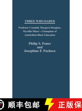 预订 Three Who Dared: Prudence Crandall, Margaret Douglass, Myrtilla Miner--Champions of Antebellum B... [9780313235849]