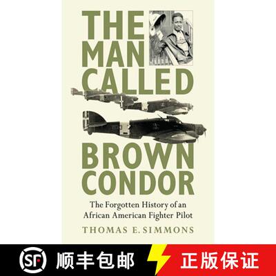 【3-4周达】The Man Called Brown Condor: The Forgotten History of an African American Fighter Pilot [9781620872178]