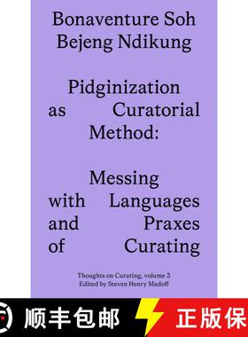 【3-4周达】Pidginization as Curatorial Method: Messing with Languages and Praxes of Curating [9781915609083]