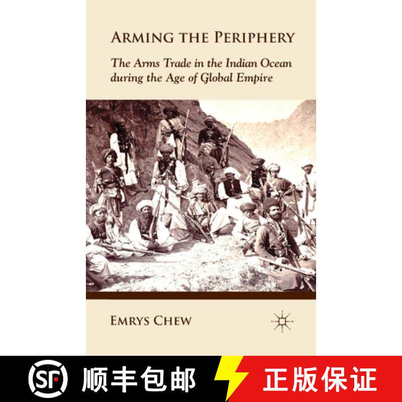 【3-4周达】Arming the Periphery : The Arms Trade in the Indian Ocean during the Age of Global Empire [9781349346639]