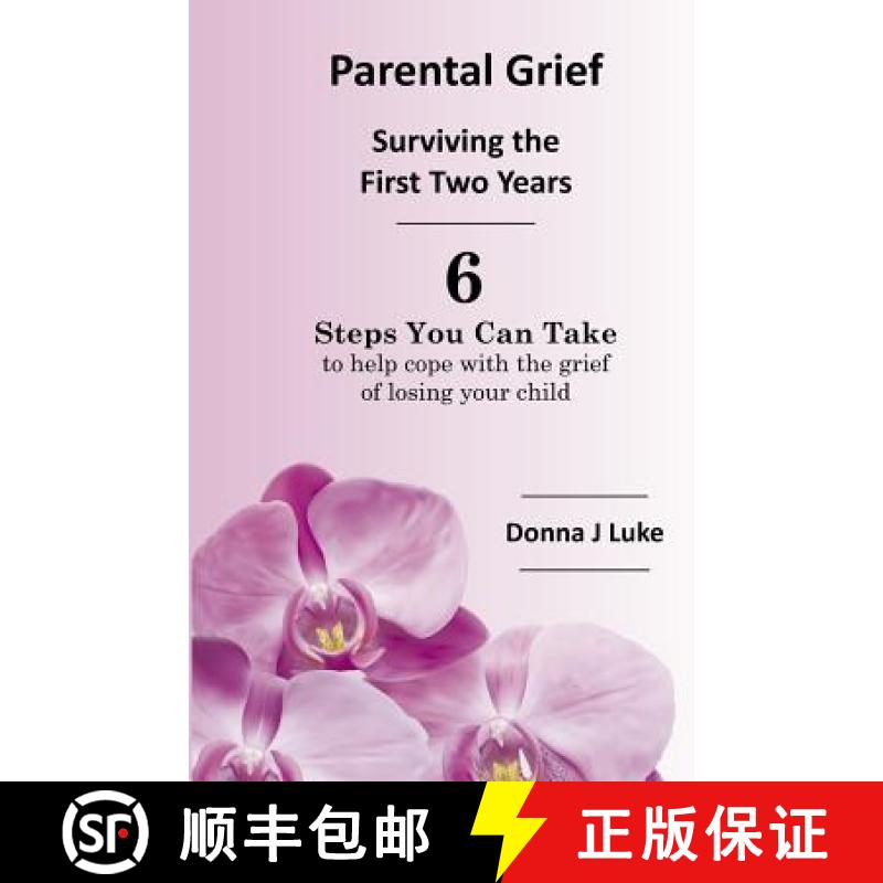预订 Parental Grief, Surviving the First Two Years: 6 Steps You Can Take to help cope with the grief ... [9780997772609]