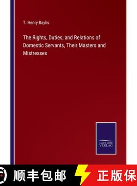 【3-4周达】The Rights, Duties, and Relations of Domestic Servants, Their Masters and Mistresses [9783375158422]