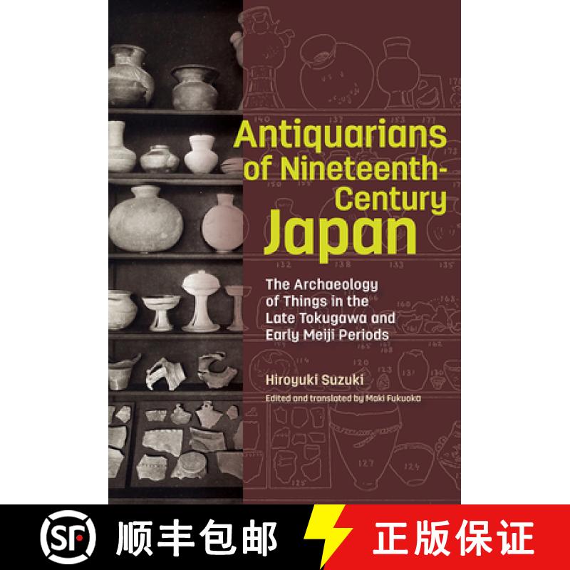 【3-4周达】Antiquarians of Nineteenth-Century Japan - The Archaeology of Things in the Late Tokugawa ... [9781606067420]