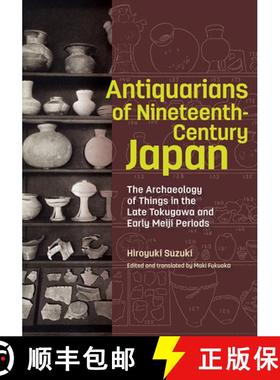 【3-4周达】Antiquarians of Nineteenth-Century Japan - The Archaeology of Things in the Late Tokugawa ... [9781606067420]