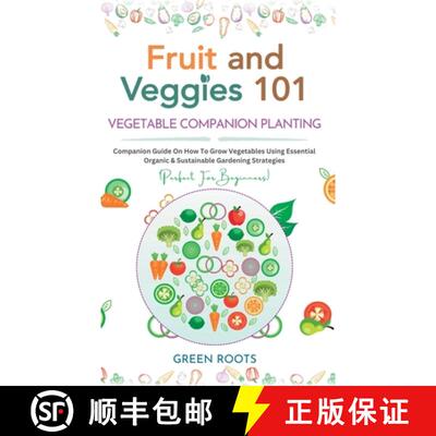 【3-4周达】精装 Fruit and Veggies 101 - Vegetable Companion Planting: Companion Guide On How To Grow ... [9781739167790]