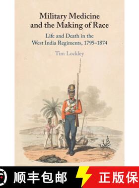 【3-4周达】Military Medicine and the Making of Race : Life and Death in the West India Regiments, 179... [9781108495622]