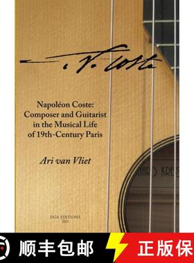 【3-4周达】Napoléon Coste: Composer and Guitarist in the Musical Life of 19th-Century Paris [9780988387683]