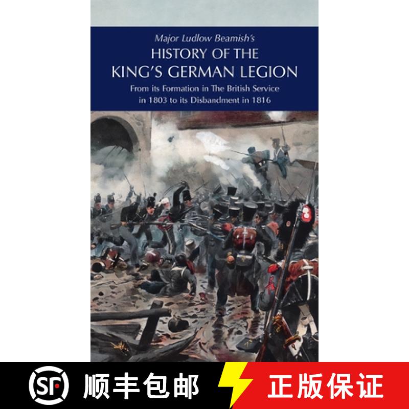 【2-3周达】Major Ludlow Beamish's  HISTORY OF THE KING'S GERMAN LEGION: From Its Formation In The Bri... [9781474540612]