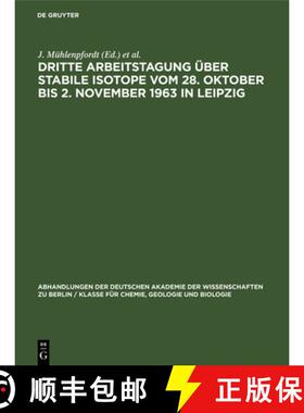 预订 Dritte Arbeitstagung Über Stabile Isotope Vom 28. Oktober Bis 2. November 1963 in Leipzig: Tagu... [9783112648612]