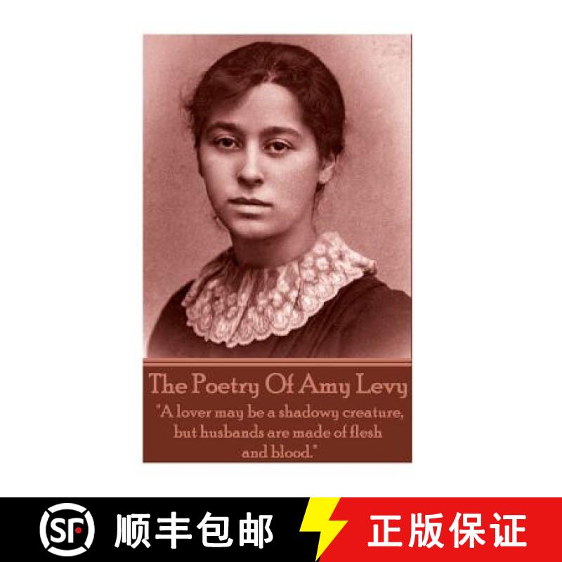 【3-4周达】The Poetry Of Amy Levy: A lover may be a shadowy creature, but husbands are made of flesh ... [9781783947980]