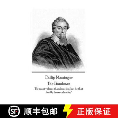 【3-4周达】Philip Massinger - The Bondman: He is not valiant that dares die, but he that boldly bears... [9781787372962]
