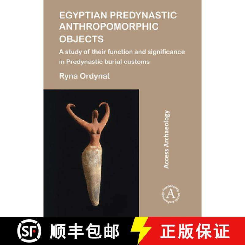 【3-4周达】Egyptian Predynastic Anthropomorphic Objects: A Study of Their Function and Significance i... [9781784917784]