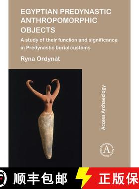 【3-4周达】Egyptian Predynastic Anthropomorphic Objects: A Study of Their Function and Significance i... [9781784917784]