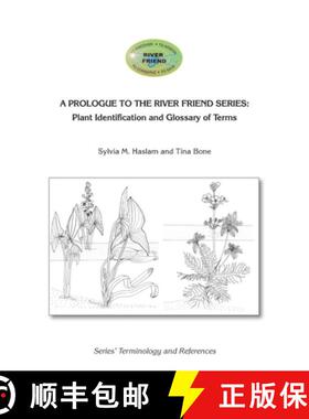 预订 A PROLOGUE TO THE SERIES:  Plant Identification and Glossary of Terms: River Friend: Series' Ter... [9781916209626]