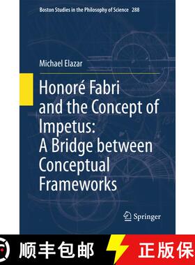 【3-4周达】Honoré Fabri and the Concept of Impetus: A Bridge between Conceptual Frameworks [9789400716049]