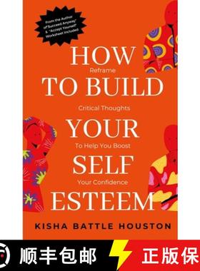 预订 HOW TO BUILD YOUR SELF ESTEEM: REFRAME  SELF-CRITICAL THOUGHTS AND BOOST YOUR CONFIDENCE [9781312720077]