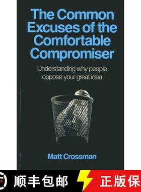 预订 The Common Excuses of the Comfortable Compromiser: Understanding Why People Oppose Your Great Idea [9781780995953]