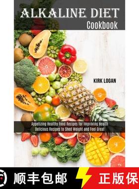 预订 Alkaline Diet Cookbook: Appetizing Healthy Food Recipes for Improving Health (Delicious Recipes ... [9781989744468]