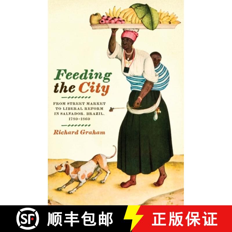 【3-4周达】Feeding the City: From Street Market to Liberal Reform in Salvador, Brazil, 1780-1860 [9780292723269]