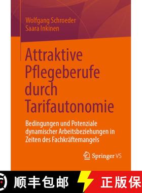 【3-4周达】Attraktive Pflegeberufe durch Tarifautonomie : Bedingungen und Potenziale dynamischer Arbe... [9783658477721]