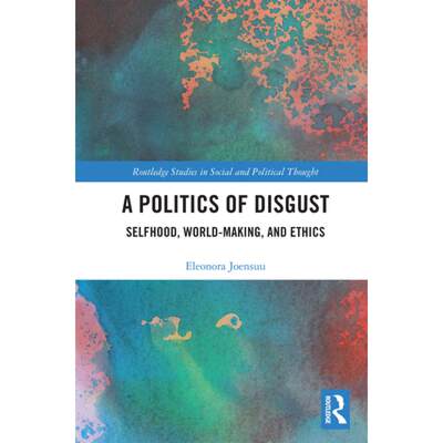 【4周达】A Politics of Disgust: Selfhood, World-Making, and Ethics [9780367727031]